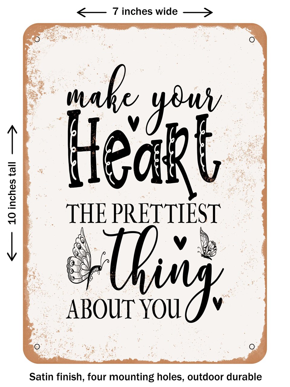 DECORATIVE METAL SIGN - Make Your Heart the Prettiest Thing About You - Vintage Rusty Look